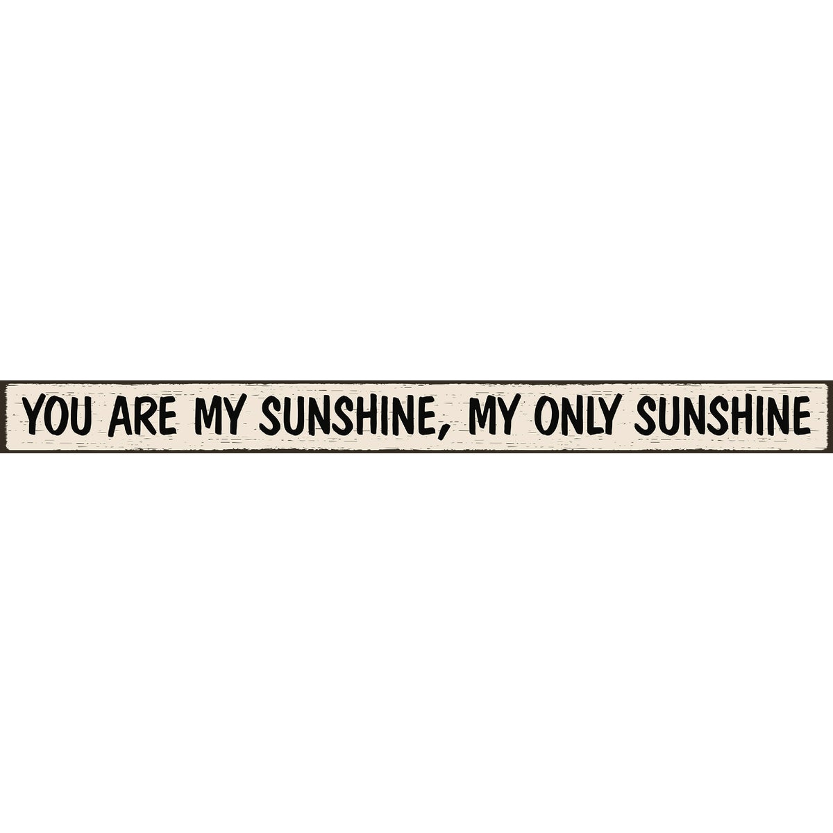 Skinnies 1.5 In. x 16 In. You Are My Sunshine, My Only Sunshine Wood Sign