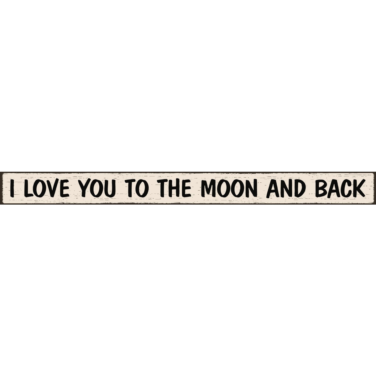 Skinnies 1.5 In. x 16 In. I Love You To The Moon And Back Wood Sign