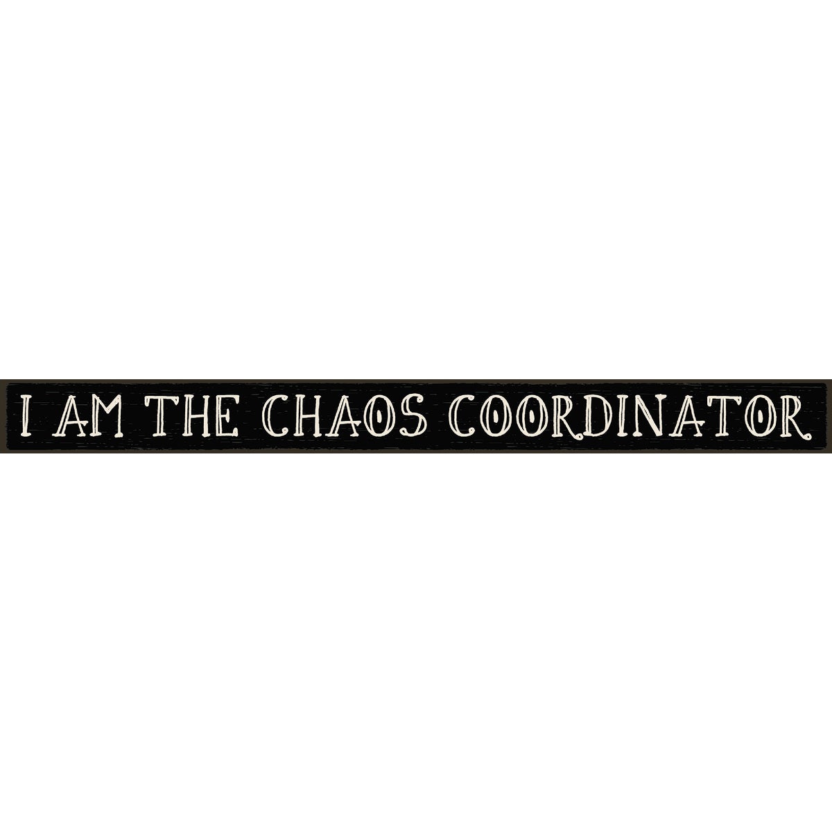 Skinnies 1.5 In. x 16 In. I Am The Chaos Coordinator Wood Sign